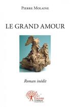 Couverture du livre « Le grand amour » de Pierre Molaine aux éditions Edilivre