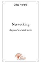 Couverture du livre « Networking - aujourd'hui et demain » de Morand Gilles aux éditions Edilivre