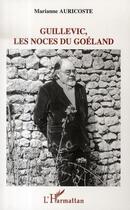 Couverture du livre « Guillevic, les noces du goéland » de Marianne Auricoste aux éditions Editions L'harmattan