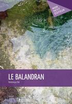 Couverture du livre « Le balandran » de Dominique Bal aux éditions Mon Petit Editeur