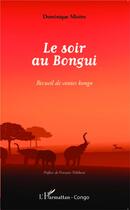 Couverture du livre « Le soir au Bongui ; recueil de contes kongo » de Dominique Mizere aux éditions L'harmattan