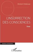 Couverture du livre « L'insurrection des consciences » de Robert Deleuse aux éditions L'harmattan