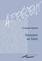 Couverture du livre « Saussure au futur » de Francois Rastier aux éditions Encre Marine