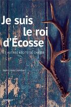 Couverture du livre « Je suis le roi d'Ecosse; et autres récits de chasse » de Jean-Louis Llombart aux éditions Gerfaut