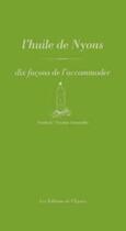 Couverture du livre « Dix façons de le préparer : l'huile de Nyons, dix façons de l'accommoder » de Nathaly Nicolas-Ianniello aux éditions Les Editions De L'epure