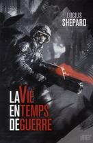 Couverture du livre « La vie en temps de guerre » de Lucius Shepard aux éditions Mnemos