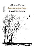 Couverture du livre « Juste un arbre juste » de Cedric Le Penven et Jean-Gilles Badaire aux éditions Aencrages Et Co
