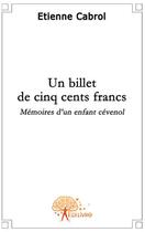 Couverture du livre « Un billet de cinq cents francs ; mémoires d'un enfant cévenol » de Etienne Cabrol aux éditions Edilivre