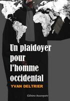 Couverture du livre « Un plaidoyer pour l'homme occidental » de Yvan Deltrier aux éditions Beaurepaire