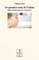 Couverture du livre « Les premiers mots de l'enfant : représentations passées et présentes » de Guillaume Roux aux éditions Lambert-lucas