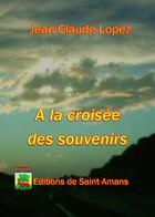 Couverture du livre « A la croisee des souvenirs » de Jean-Claude Lopez aux éditions De Saint Amans
