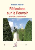 Couverture du livre « Réflexions sur le Pouvoir : de Nietzsche à la Mondialisation » de Bernard Plouvier aux éditions Deterna