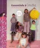 Couverture du livre « Essentiels à coudre ; garde robe pour les enfants de 2 à 10 ans » de Caroline Venencie-Menard aux éditions Tutti Frutti