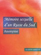 Couverture du livre « Mémoire sexuelle d'un Russe du Sud (érotique) » de Anonyme aux éditions Le Divin Abricot