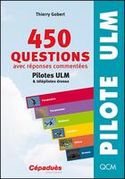 Couverture du livre « 450 questions avec réponses commentées ; pilotes ULM et télépilotes drones (6e édition) » de Thierry Gobert aux éditions Cepadues