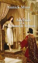 Couverture du livre « Adélaïde et le comte de Toulouse » de Annick Miro aux éditions T.d.o