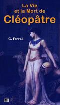 Couverture du livre « La vie et la mort de Cléopâtre » de Claude Ferval aux éditions Fv Editions