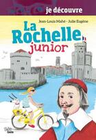 Couverture du livre « Je découvre La Rochelle junior » de Jean-Louis Mahe et Julie Eugene aux éditions Geste