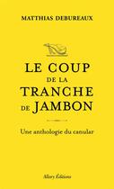 Couverture du livre « Le coup de la tranche de jambon : Une anthologie du canular » de Matthias Debureaux aux éditions Allary