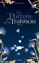 Couverture du livre « La couleur du mensonge Tome 2 : le parfum de la trahison » de Erin Beaty aux éditions Lumen