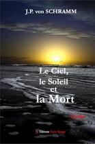 Couverture du livre « Le ciel le soleil et la mort » de Jp Von Schramm aux éditions Editions Encre Rouge