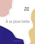 Couverture du livre « À la plus belle » de Paul Feval aux éditions Hesiode