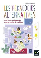 Couverture du livre « Les pédagogies alternatives ; mieux les comprendre pour en retirer le meilleur » de Sylvain Wagnon aux éditions Hatier Parents
