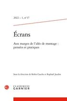 Couverture du livre « Ecrans 2022 - 1, n 17 - aux marges de l'idee de montage : pensees et pratiques » de  aux éditions Classiques Garnier