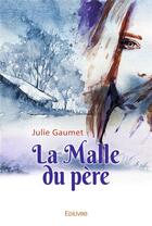 Couverture du livre « La malle du pere » de Julie Gaumet aux éditions Edilivre