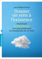 Couverture du livre « Donner un sens à l'existence ; ou pourquoi le Petit Prince est le plus grand traité de métaphysique du 20ème siècle » de Jean-Philippe Ravoux aux éditions Marabout