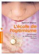 Couverture du livre « L'école de l'optimisme ; développer la résilience chez l'enfant » de Martin E. P. Seligman aux éditions Marabout