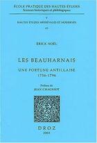 Couverture du livre « Les Beauharnais : une fortune antillaise, 1756-1796 » de Erick Noel aux éditions Droz