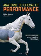 Couverture du livre « Anatomie du cheval et performance ; un guide pratique pour connaître son cheval » de Stephanie Martin et Gillian Higgins aux éditions Vigot