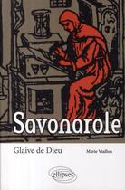 Couverture du livre « Savonarole ; glaive de Dieu » de Marie Viallon aux éditions Ellipses