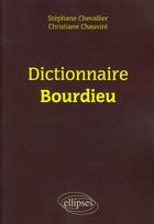 Couverture du livre « Dictionnaire Bourdieu » de Chauvire Chevalier aux éditions Ellipses