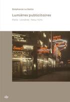 Couverture du livre « Lumières publicitaires ; Paris, Londres, New-York » de Stephanie Le Gallic aux éditions Cths Edition