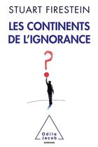 Couverture du livre « Les continents de l'ignorance » de Stuart Firestein aux éditions Odile Jacob