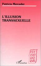 Couverture du livre « L'illusion transsexuelle » de Patricia Mercader aux éditions L'harmattan
