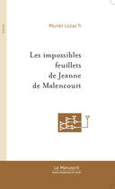 Couverture du livre « LES IMPOSSIBLES FEUILLETS DE JEANNE DE MALENCOURT » de Muriel Lozac'H aux éditions Le Manuscrit