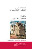 Couverture du livre « Haïti, regards croisés » de Nathalie Dessens et Jean-Pierre Le Glaunec aux éditions Le Manuscrit