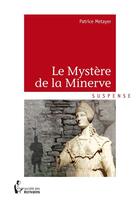 Couverture du livre « Le mystère de la Minerve » de Patrice Metayer aux éditions Societe Des Ecrivains