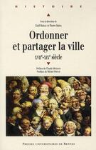 Couverture du livre « Ordonner et partager la ville ; XVII-XIX siècle » de Pierre Serna et Gael Rideau aux éditions Pu De Rennes