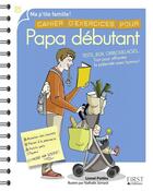 Couverture du livre « Cahier d'exercices pour papa débutant (2e édition) » de Lionel Pailles aux éditions First