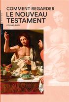 Couverture du livre « Comment regarder le Nouveau Testament » de Stefano Zuffi aux éditions Hazan