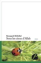 Couverture du livre « Sous les cieux d'Allah » de Benyagoub Belfedhal aux éditions Du Pantheon