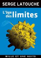 Couverture du livre « L'âge des limites » de Serge Latouche aux éditions Mille Et Une Nuits