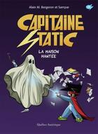 Couverture du livre « Capitaine Static Tome 9 : la maison hantée » de Alain M. Bergeron et Sampar aux éditions Quebec Amerique