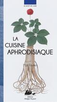 Couverture du livre « La cuisine aphrodisiaque » de Mait Foulkes aux éditions Editions Philippe Picquier