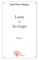 Couverture du livre « Laure et les loups » de Jean-Pierre Vancon aux éditions Edilivre