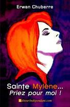 Couverture du livre « Sainte Mylène... priez pour moi ! » de Erwan Chuberre aux éditions Edilivre